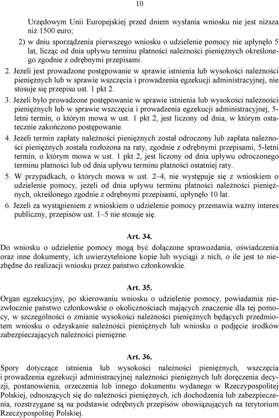 Jeżeli jest prowadzone postępowanie w sprawie istnienia lub wysokości należności pieniężnych lub w sprawie wszczęcia i prowadzenia egzekucji administracyjnej, nie stosuje się przepisu ust. 1 pkt 2. 3.