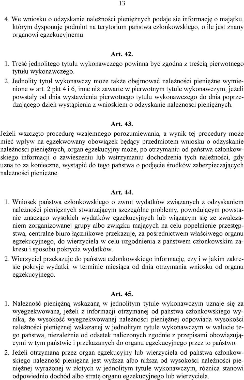 2 pkt 4 i 6, inne niż zawarte w pierwotnym tytule wykonawczym, jeżeli powstały od dnia wystawienia pierwotnego tytułu wykonawczego do dnia poprzedzającego dzień wystąpienia z wnioskiem o odzyskanie