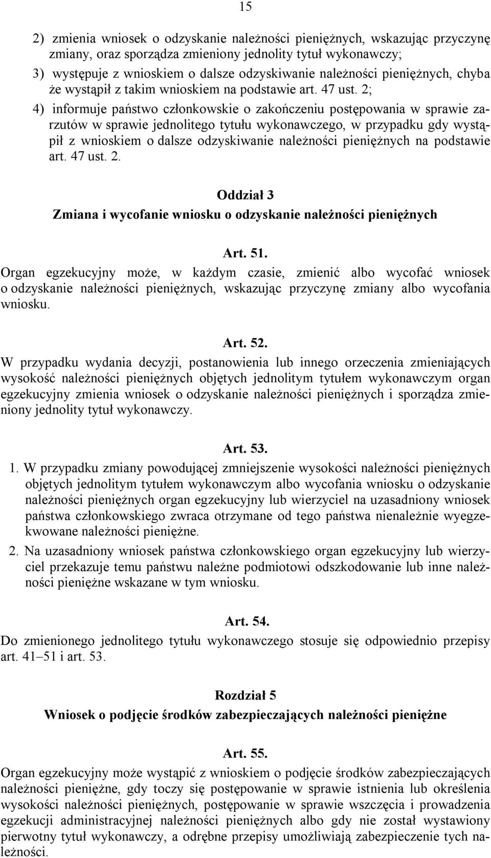 2; 4) informuje państwo członkowskie o zakończeniu postępowania w sprawie zarzutów w sprawie jednolitego tytułu wykonawczego, w przypadku gdy wystąpił z wnioskiem o dalsze odzyskiwanie należności
