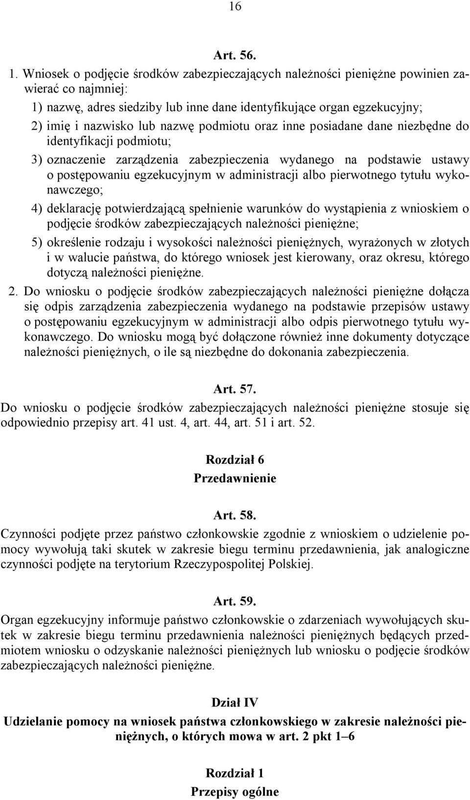 podmiotu oraz inne posiadane dane niezbędne do identyfikacji podmiotu; 3) oznaczenie zarządzenia zabezpieczenia wydanego na podstawie ustawy o postępowaniu egzekucyjnym w administracji albo