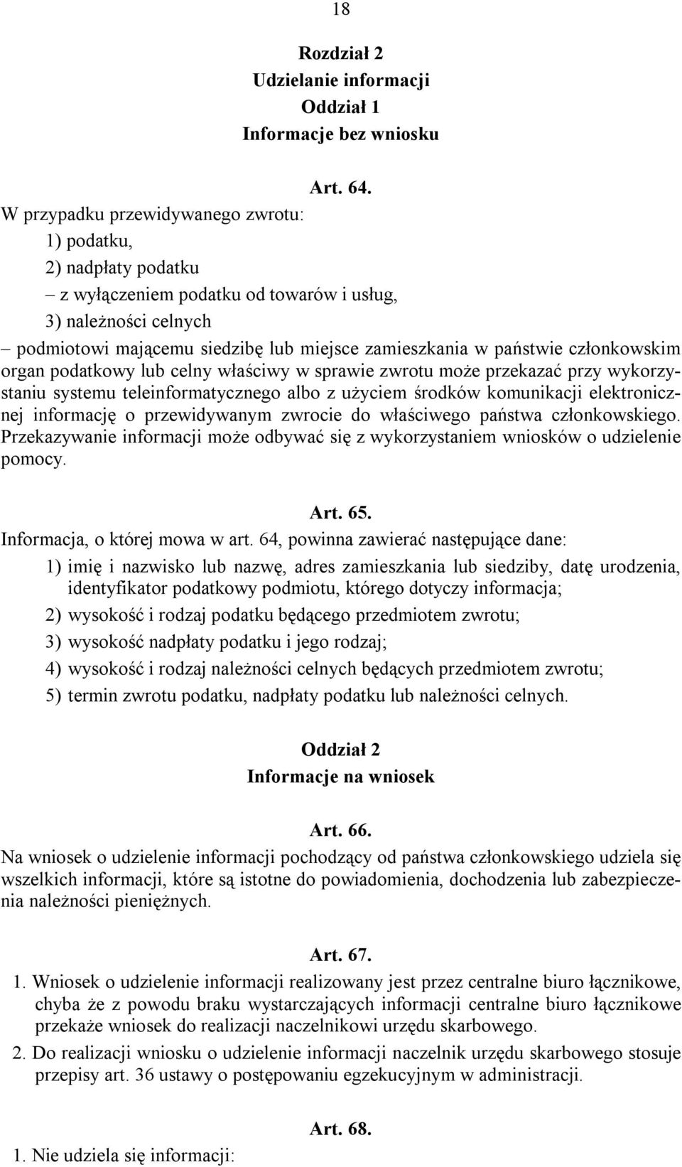członkowskim organ podatkowy lub celny właściwy w sprawie zwrotu może przekazać przy wykorzystaniu systemu teleinformatycznego albo z użyciem środków komunikacji elektronicznej informację o