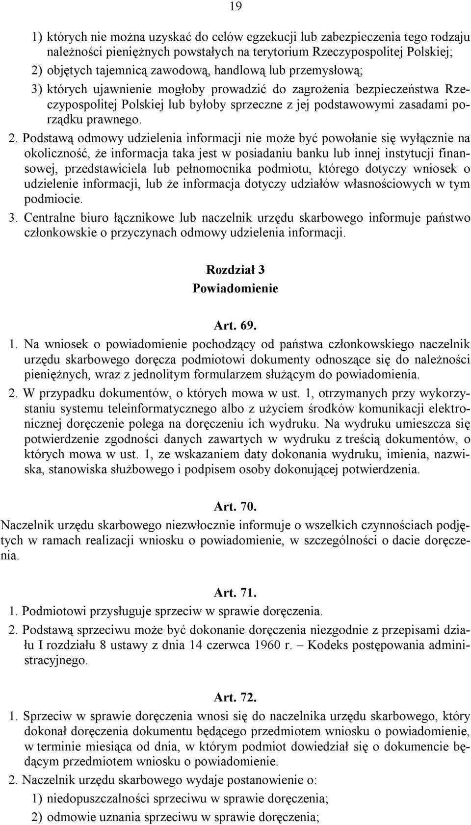 Podstawą odmowy udzielenia informacji nie może być powołanie się wyłącznie na okoliczność, że informacja taka jest w posiadaniu banku lub innej instytucji finansowej, przedstawiciela lub pełnomocnika