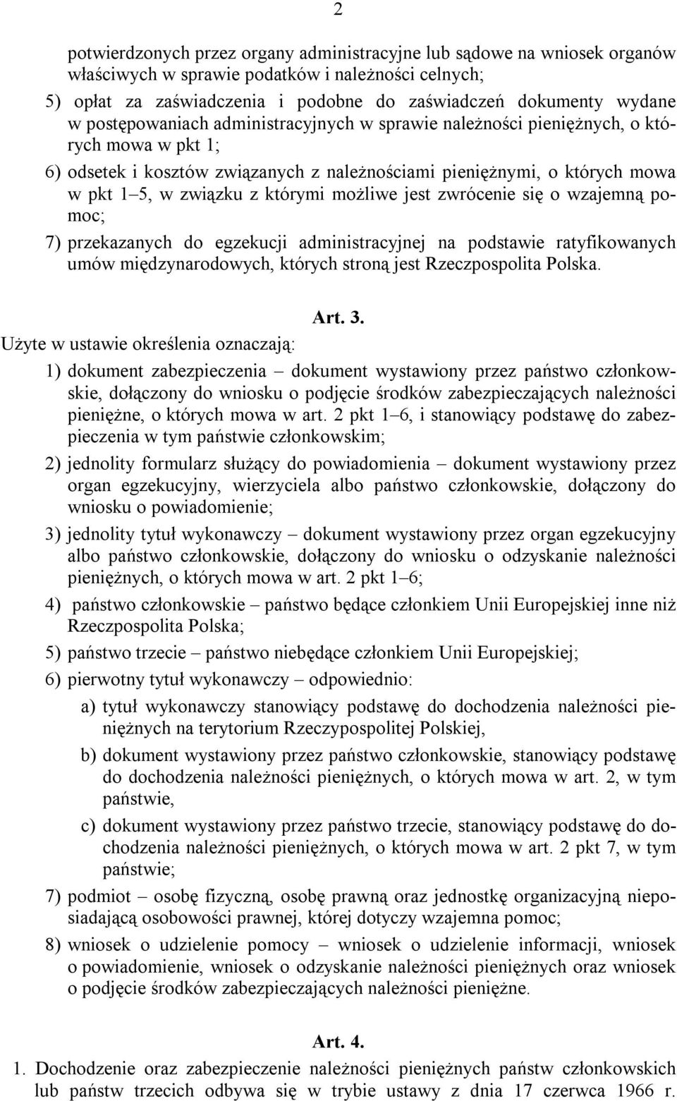 możliwe jest zwrócenie się o wzajemną pomoc; 7) przekazanych do egzekucji administracyjnej na podstawie ratyfikowanych umów międzynarodowych, których stroną jest Rzeczpospolita Polska. Art. 3.