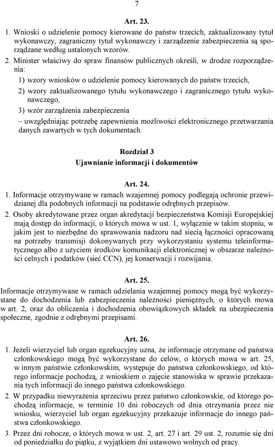 Minister właściwy do spraw finansów publicznych określi, w drodze rozporządzenia: 1) wzory wniosków o udzielenie pomocy kierowanych do państw trzecich, 2) wzory zaktualizowanego tytułu wykonawczego i