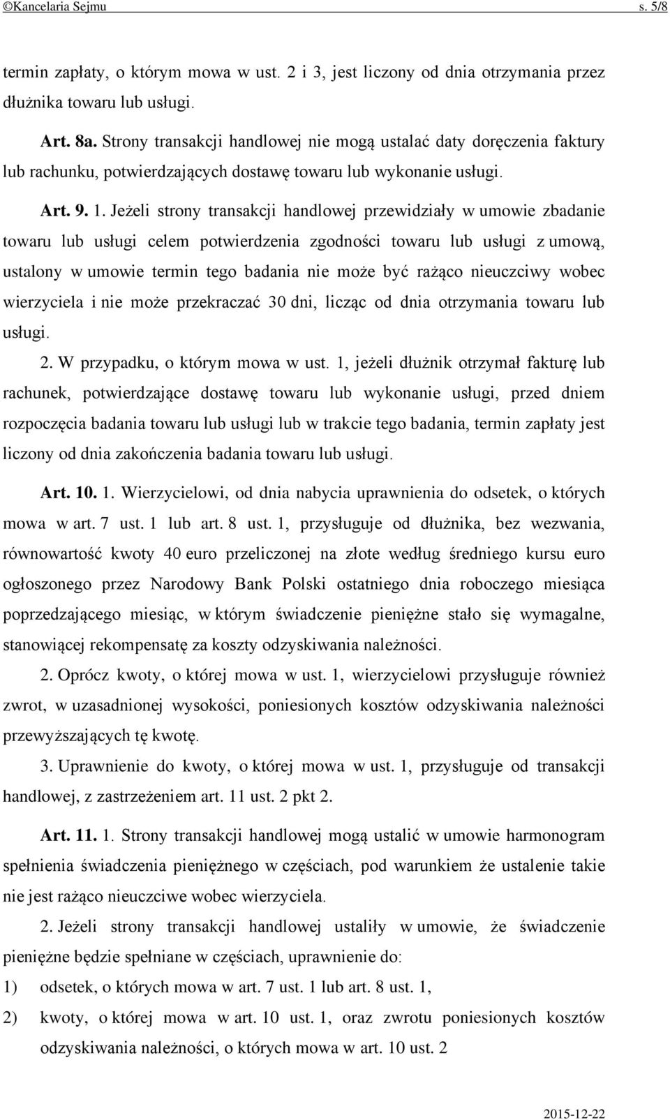 Jeżeli strony transakcji handlowej przewidziały w umowie zbadanie towaru lub usługi celem potwierdzenia zgodności towaru lub usługi z umową, ustalony w umowie termin tego badania nie może być rażąco