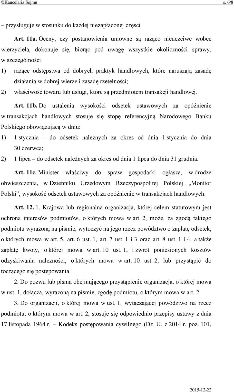 handlowych, które naruszają zasadę działania w dobrej wierze i zasadę rzetelności; 2) właściwość towaru lub usługi, które są przedmiotem transakcji handlowej. Art. 11b.