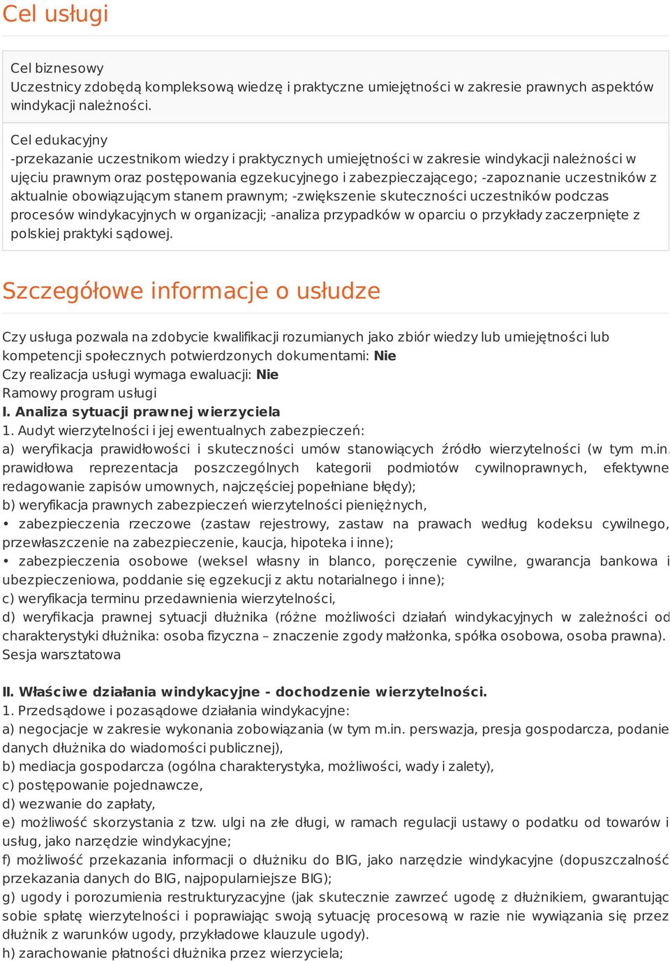 uczestników z aktualnie obowiązującym stanem prawnym; -zwiększenie skuteczności uczestników podczas procesów windykacyjnych w organizacji; -analiza przypadków w oparciu o przykłady zaczerpnięte z