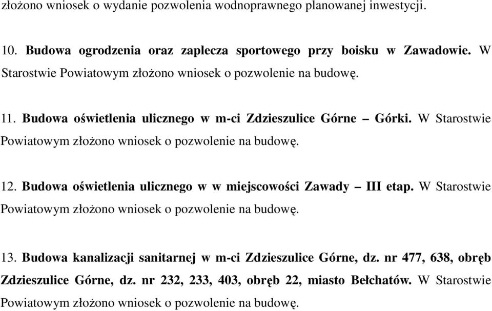 W Starostwie Powiatowym złoŝono wniosek o pozwolenie na budowę. 12. Budowa oświetlenia ulicznego w w miejscowości Zawady III etap.