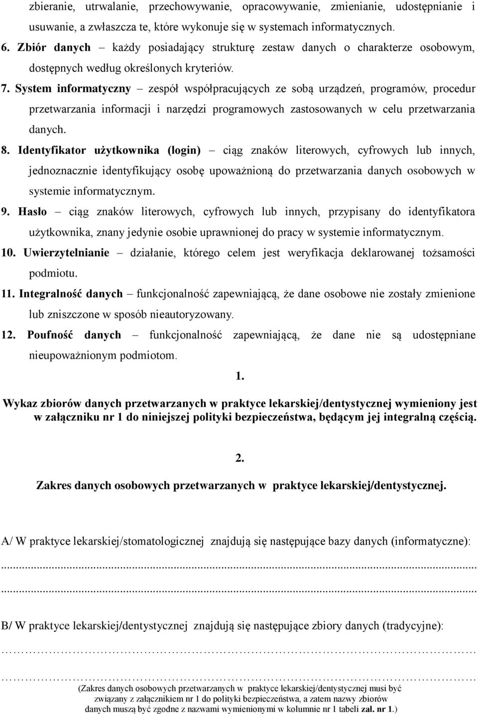 System informatyczny zespół współpracujących ze sobą urządzeń, programów, procedur przetwarzania informacji i narzędzi programowych zastosowanych w celu przetwarzania danych. 8.