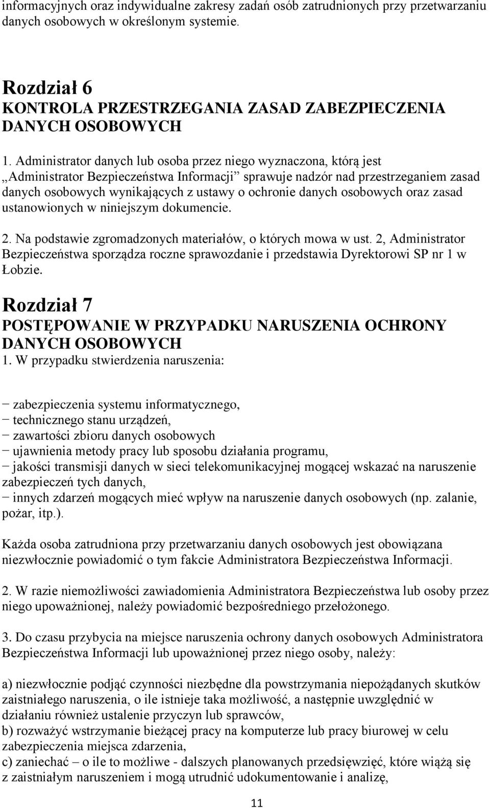 danych osobowych oraz zasad ustanowionych w niniejszym dokumencie. 2. Na podstawie zgromadzonych materiałów, o których mowa w ust.