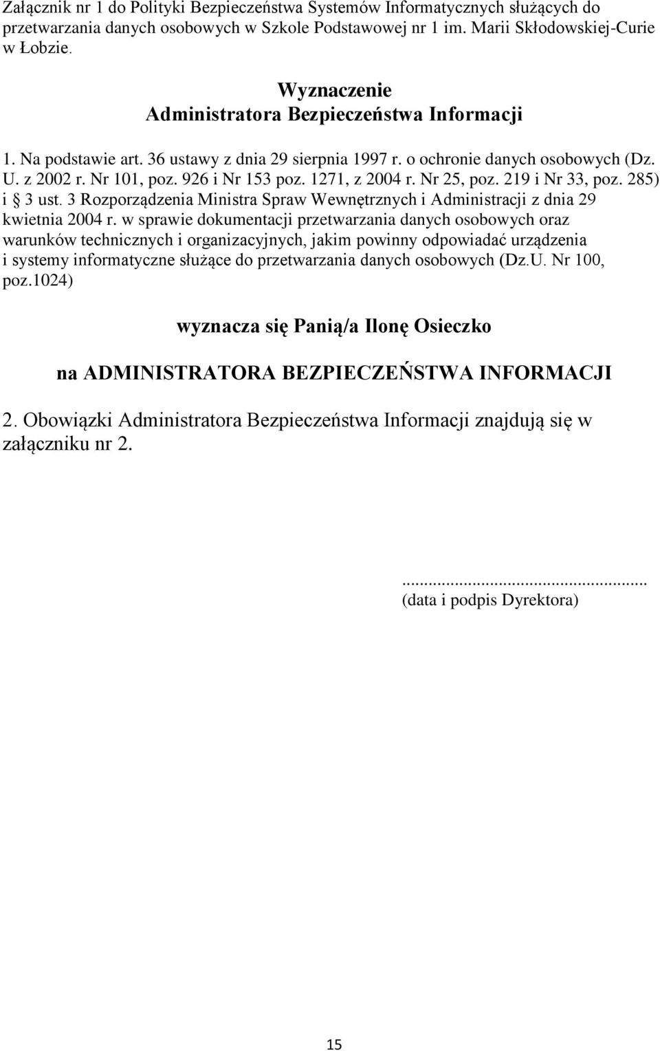 1271, z 2004 r. Nr 25, poz. 219 i Nr 33, poz. 285) i 3 ust. 3 Rozporządzenia Ministra Spraw Wewnętrznych i Administracji z dnia 29 kwietnia 2004 r.
