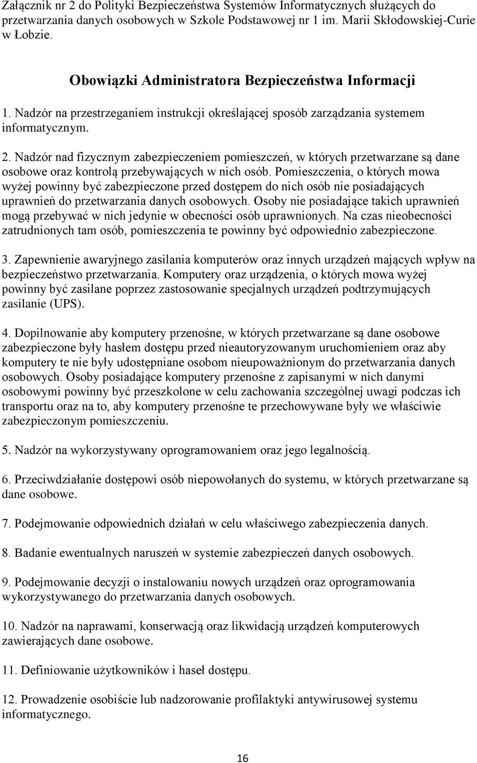 Nadzór nad fizycznym zabezpieczeniem pomieszczeń, w których przetwarzane są dane osobowe oraz kontrolą przebywających w nich osób.