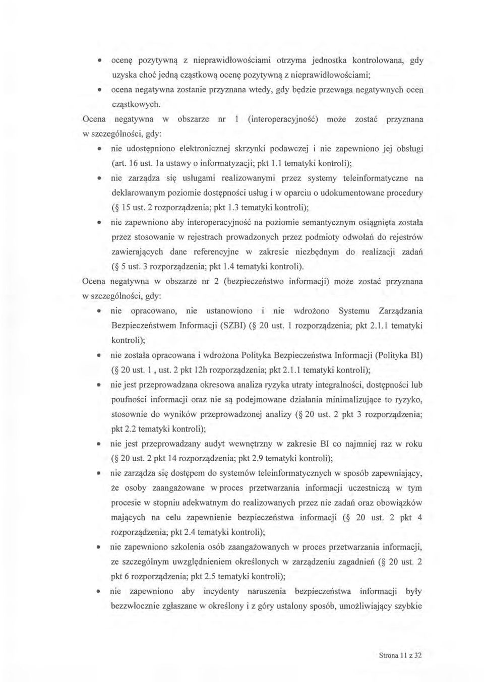 Ocena negatywna w obszarze nr 1 (interoperacyjność) może zostać przyznana w szczególności, gdy: nie udostępniono elektronicznej skrzynki podawczej me zapewniono JeJ obsługi (art. 16 ust.
