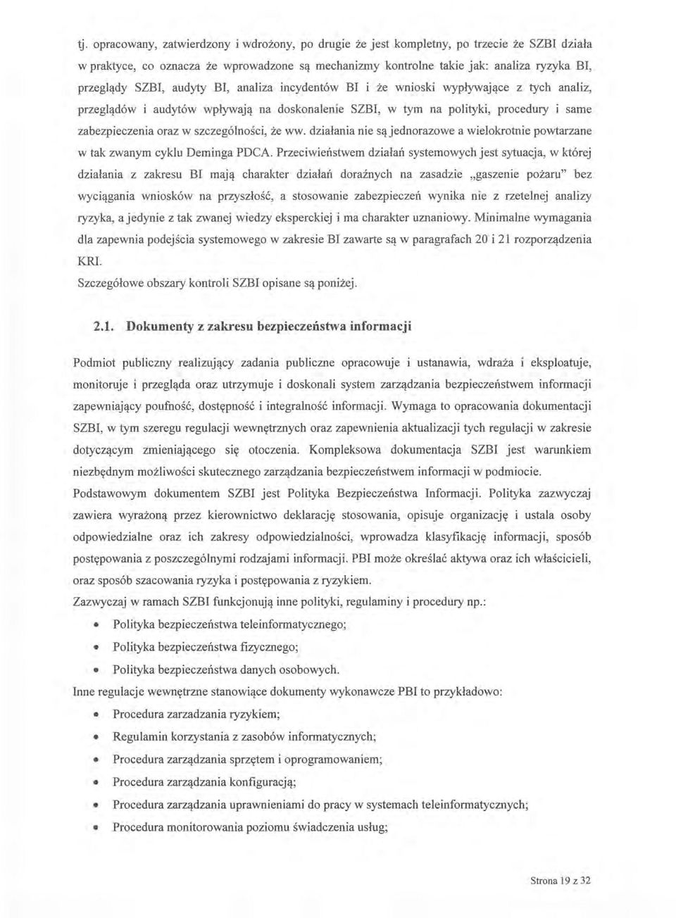szczególności, że ww. działania nie są jednorazowe a wielokrotnie powtarzane w tak zwanym cyklu Deminga PDCA.