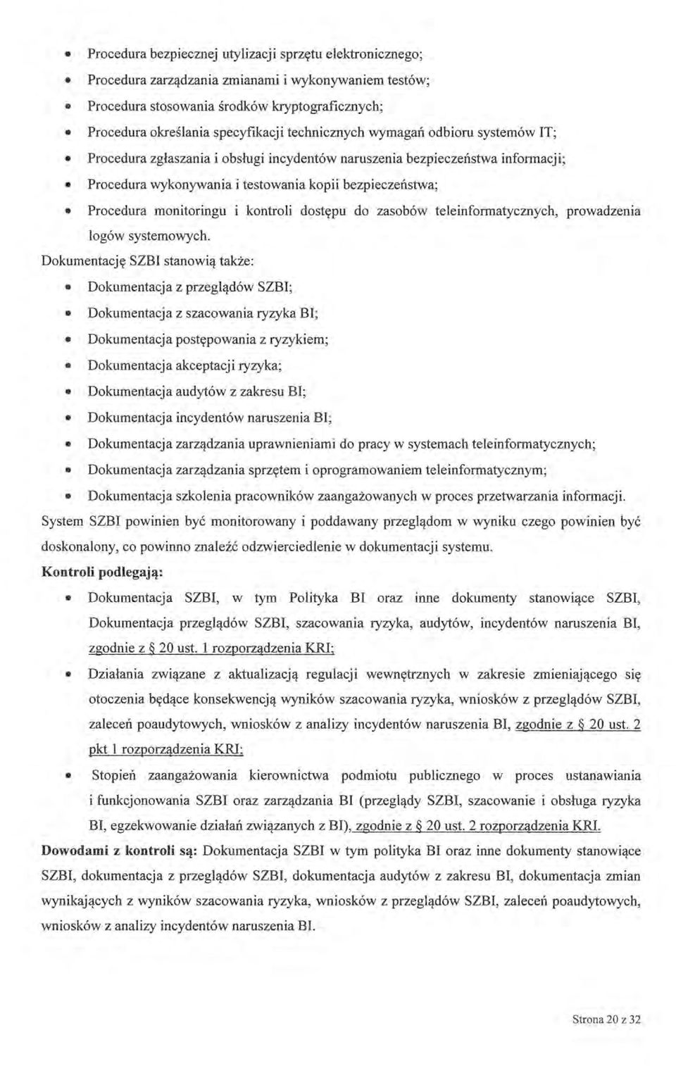 monitoringu i kontroli dostępu do zasobów teleinformatycznych, prowadzenia logów systemowych.