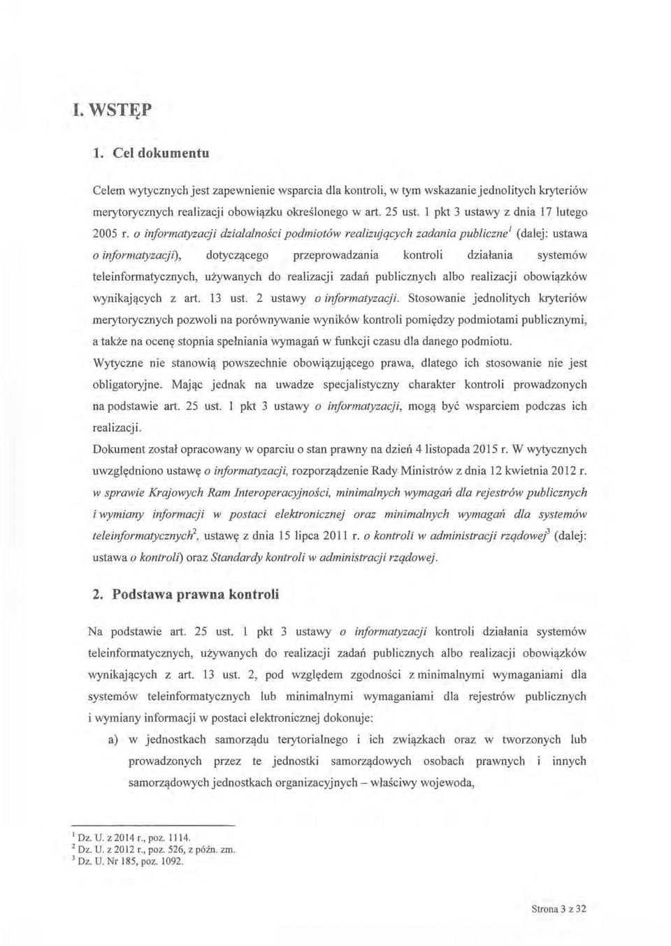 o informatyzacji działalności podmiotów realizujących zadania publiczne1 (dalej: ustawa o informatyzacji), dotyczącego przeprowadzania kontroli działania systemów teleinformatycznych, używanych do
