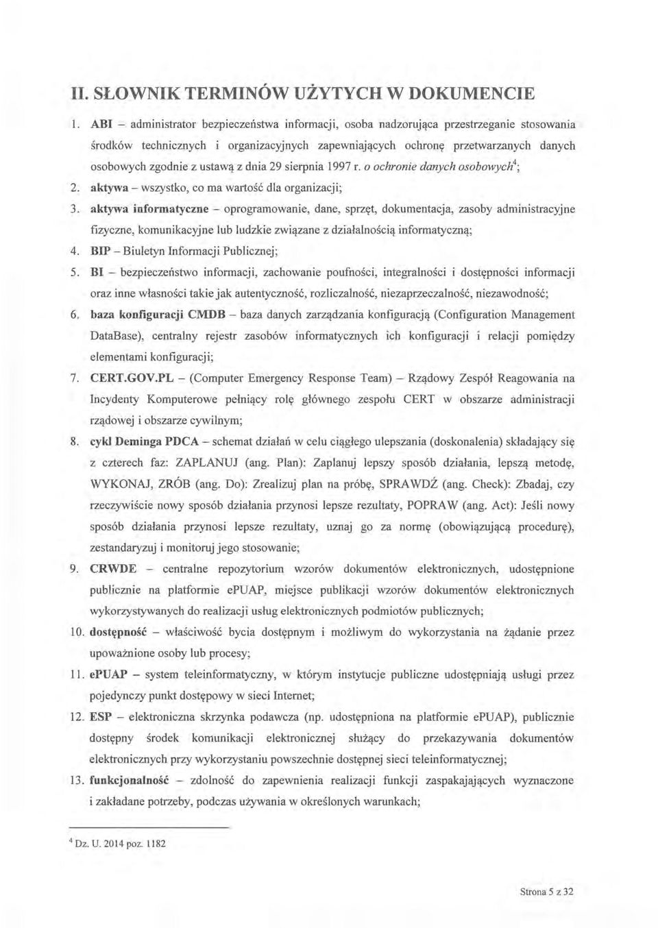 ustawą z dnia 29 sierpnia 1997 r. o ochronie danych osobowych4; 2. aktywa -wszystko, co ma wartość dla organizacji; 3.