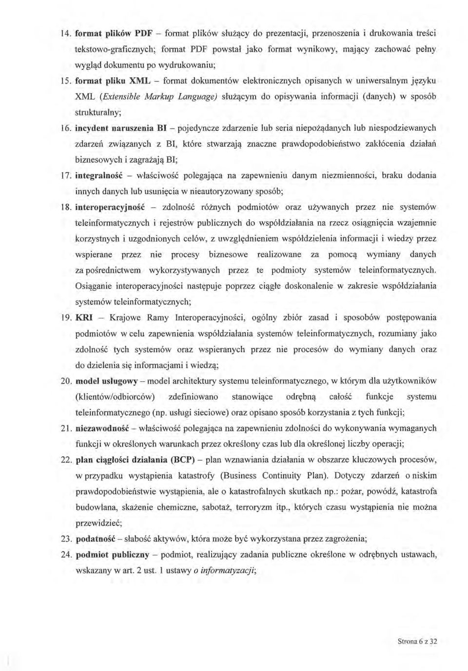 format pliku XML - format dokumentów elektronicznych opisanych w uniwersalnym języku XML (Extensible Markup Language) służącym do opisywania informacji (danych) w sposób strukturalny; 16.