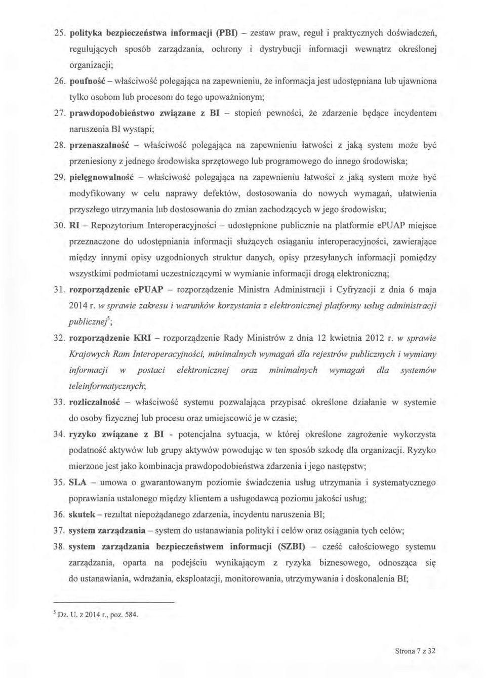 prawdopodobieństwo związane z BI - stopień pewności, że zdarzenie będące incydentem naruszenia BI wystąpi; 28.