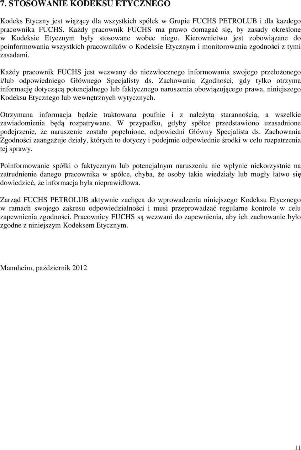 Kierownictwo jest zobowiązane do poinformowania wszystkich pracowników o Kodeksie Etycznym i monitorowania zgodności z tymi zasadami.