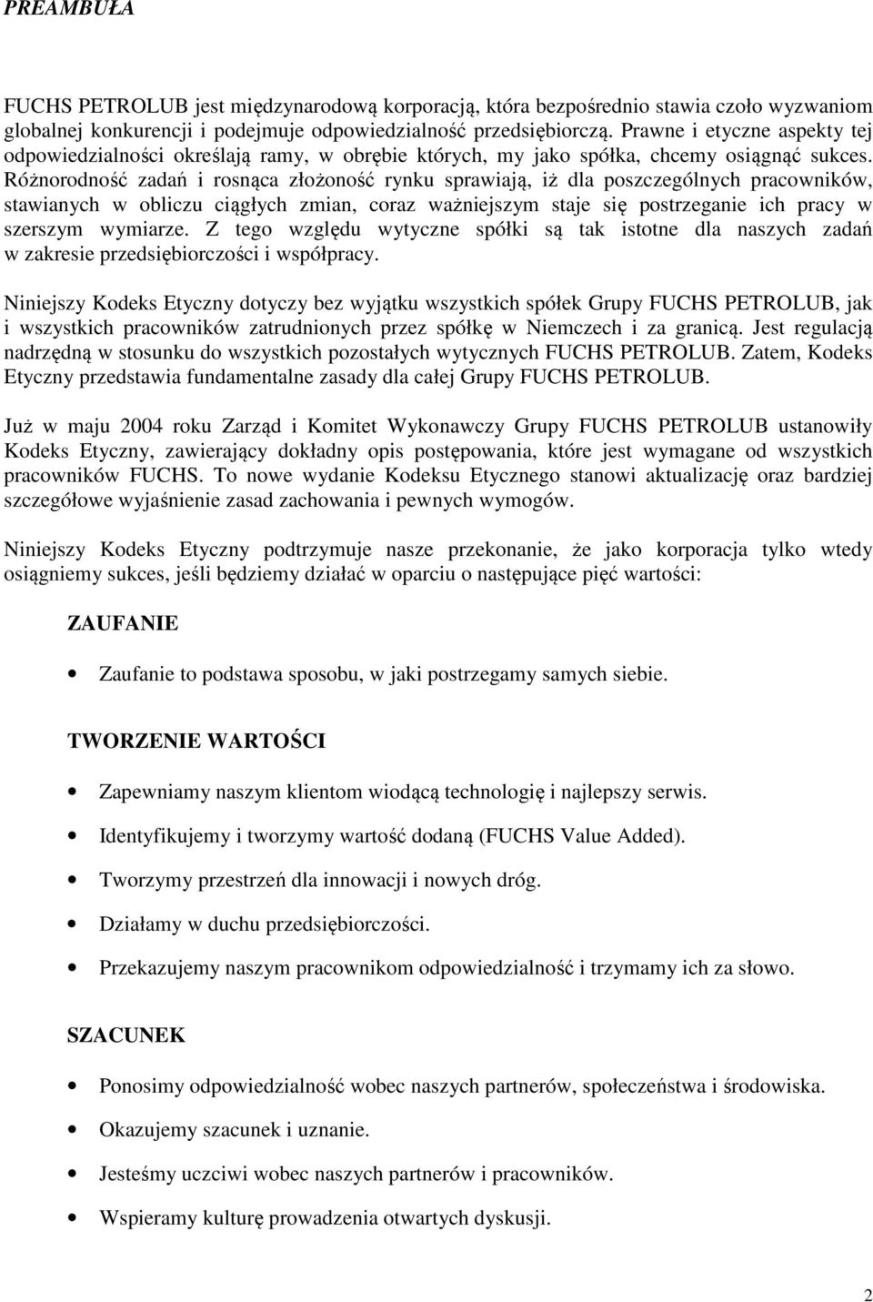 Różnorodność zadań i rosnąca złożoność rynku sprawiają, iż dla poszczególnych pracowników, stawianych w obliczu ciągłych zmian, coraz ważniejszym staje się postrzeganie ich pracy w szerszym wymiarze.