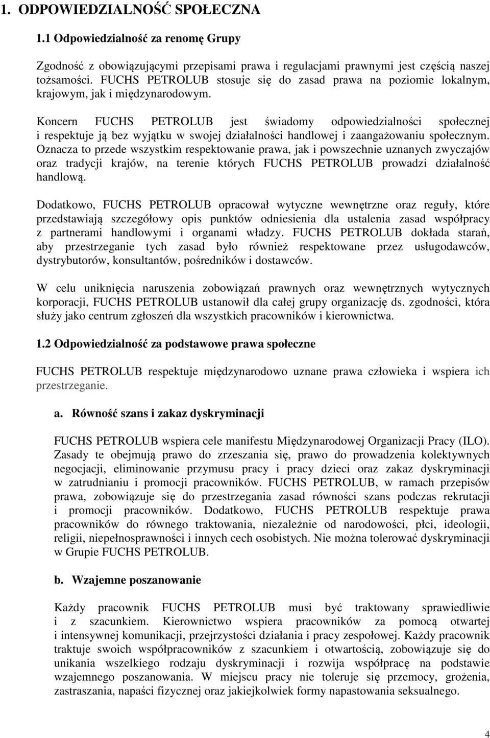 Koncern FUCHS PETROLUB jest świadomy odpowiedzialności społecznej i respektuje ją bez wyjątku w swojej działalności handlowej i zaangażowaniu społecznym.