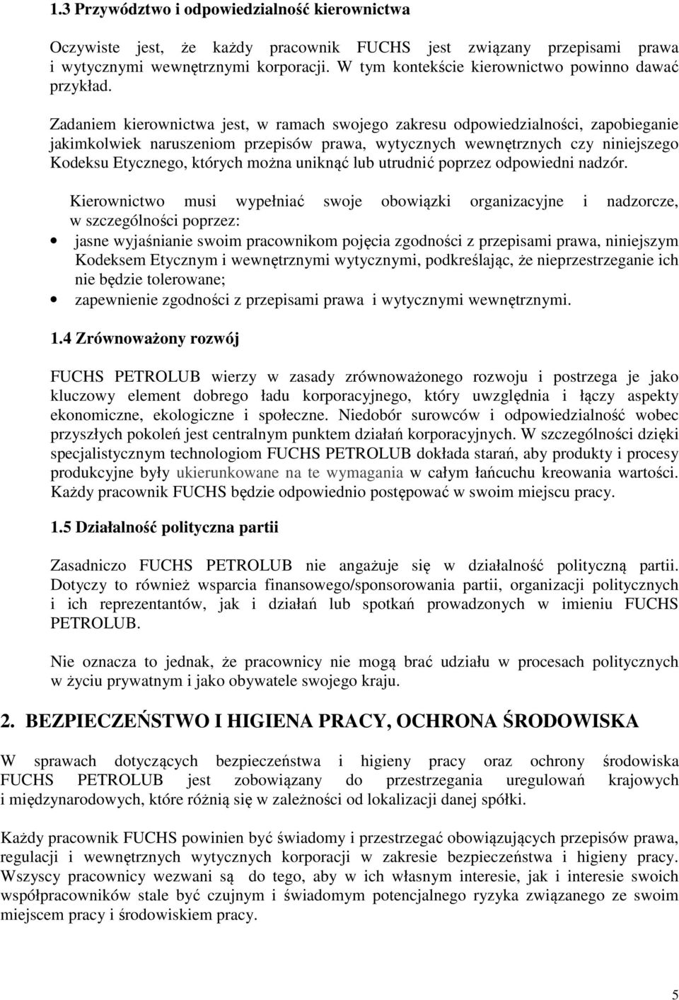Zadaniem kierownictwa jest, w ramach swojego zakresu odpowiedzialności, zapobieganie jakimkolwiek naruszeniom przepisów prawa, wytycznych wewnętrznych czy niniejszego Kodeksu Etycznego, których można