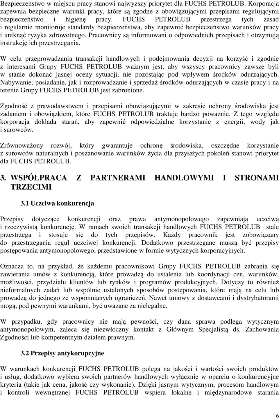 FUCHS PETROLUB przestrzega tych zasad i regularnie monitoruje standardy bezpieczeństwa, aby zapewnić bezpieczeństwo warunków pracy i uniknąć ryzyka zdrowotnego.
