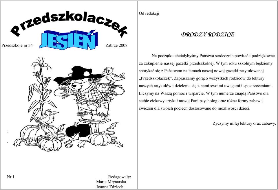 Zapraszamy gorąco wszystkich rodziców do lektury naszych artykułów i dzielenia się z nami swoimi uwagami i spostrzeżeniami. Liczymy na Waszą pomoc i wsparcie.
