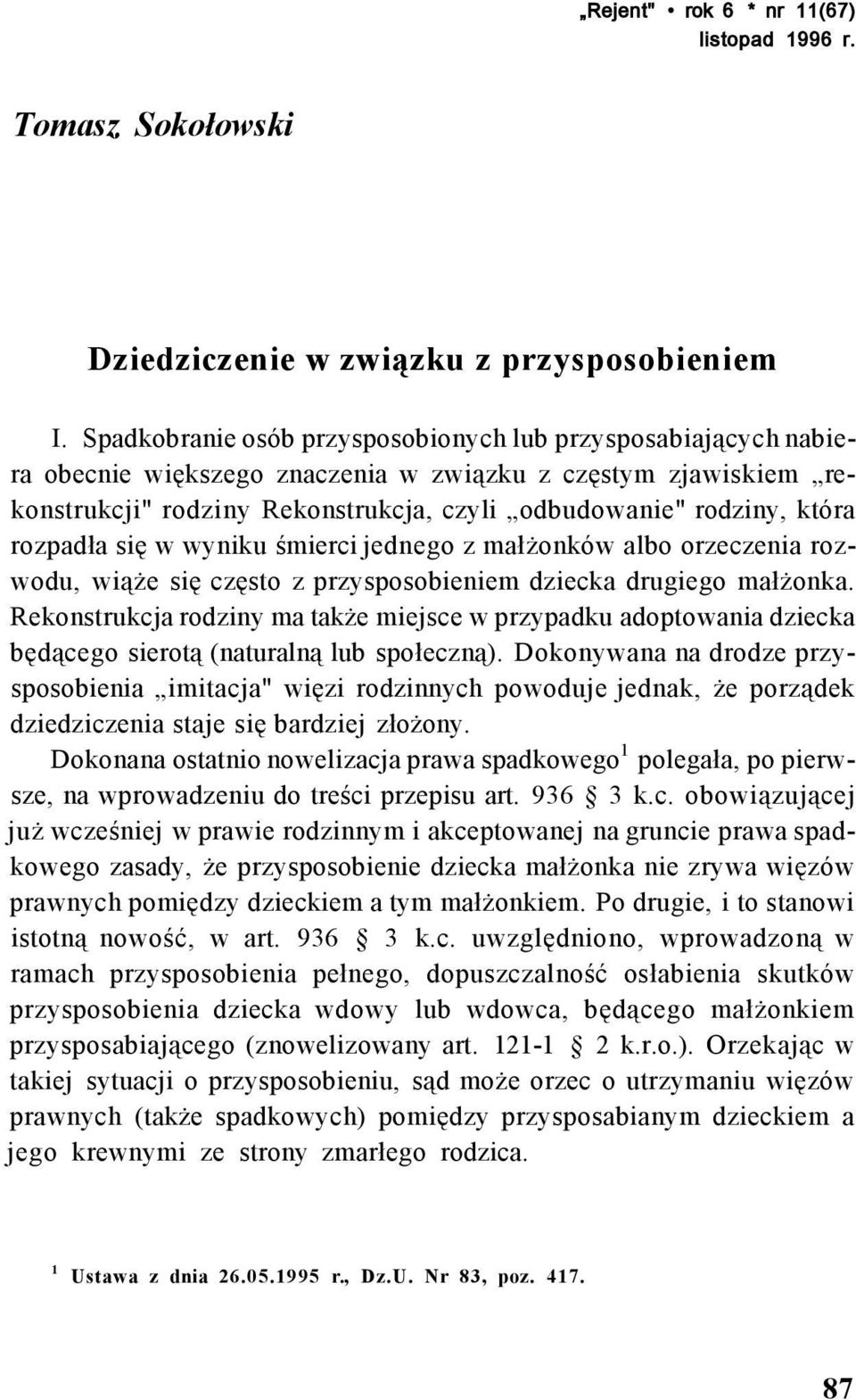 rozpadła się w wyniku śmierci jednego z małżonków albo orzeczenia rozwodu, wiąże się często z przysposobieniem dziecka drugiego małżonka.