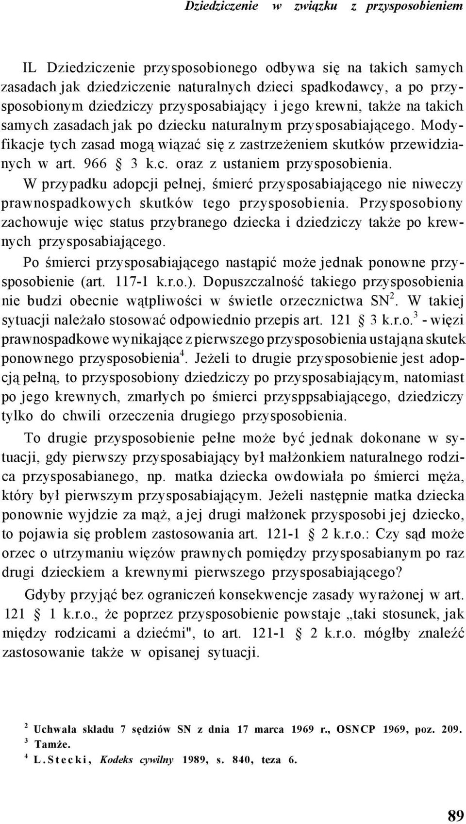 966 3 k.c. oraz z ustaniem przysposobienia. W przypadku adopcji pełnej, śmierć przysposabiającego nie niweczy prawnospadkowych skutków tego przysposobienia.