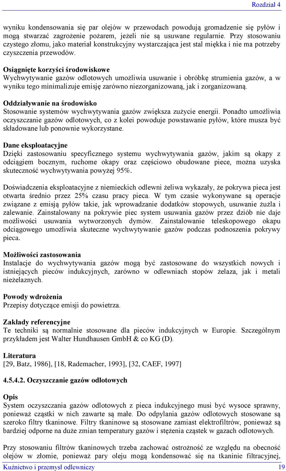 Osiągnięte korzyści środowiskowe Wychwytywanie gazów odlotowych umożliwia usuwanie i obróbkę strumienia gazów, a w wyniku tego minimalizuje emisję zarówno niezorganizowaną, jak i zorganizowaną.