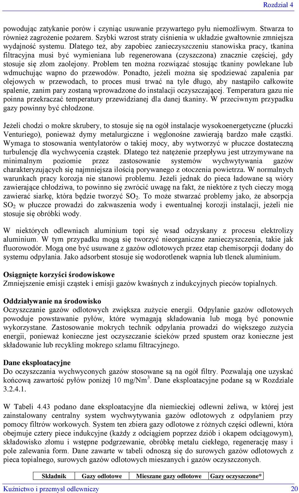 Problem ten można rozwiązać stosując tkaniny powlekane lub wdmuchując wapno do przewodów.