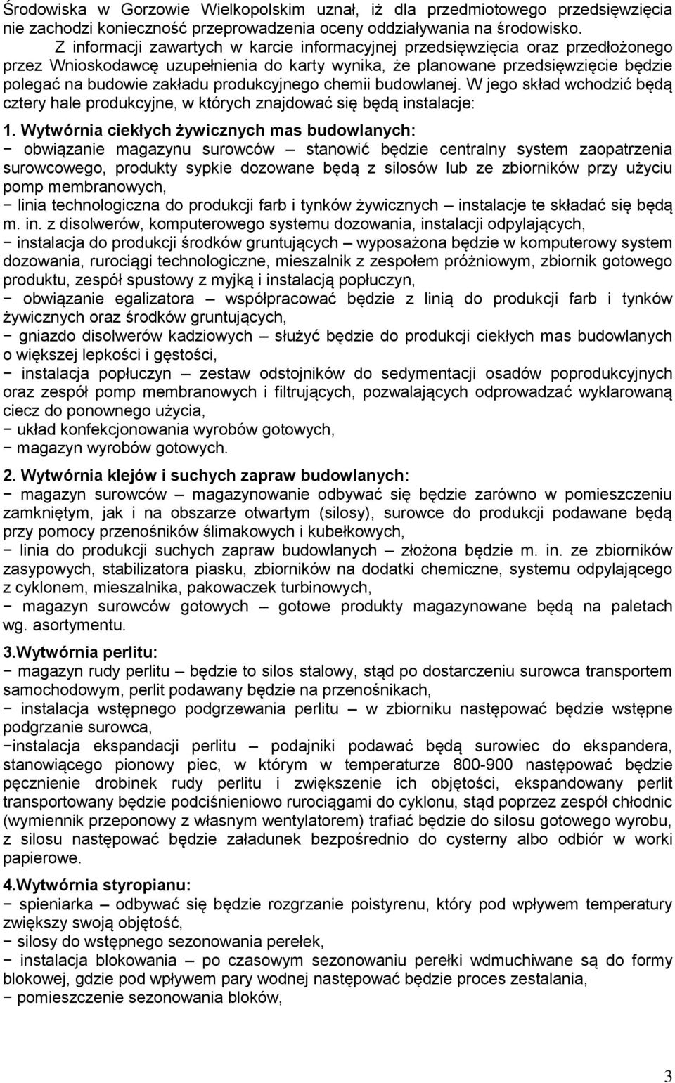produkcyjnego chemii budowlanej. W jego skład wchodzić będą cztery hale produkcyjne, w których znajdować się będą instalacje: 1.