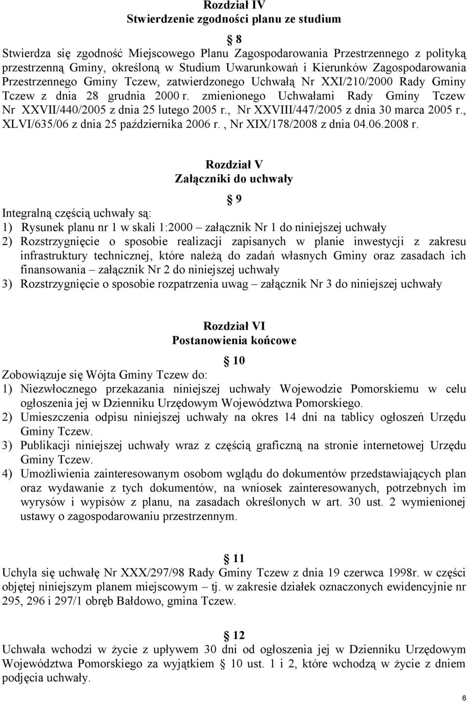 zmienionego Uchwałami Rady Gminy Tczew Nr XXVII/440/2005 z dnia 25 lutego 2005 r., Nr XXVIII/447/2005 z dnia 30 marca 2005 r., XLVI/635/06 z dnia 25 października 2006 r., Nr XIX/178/2008 z dnia 04.06.2008 r.