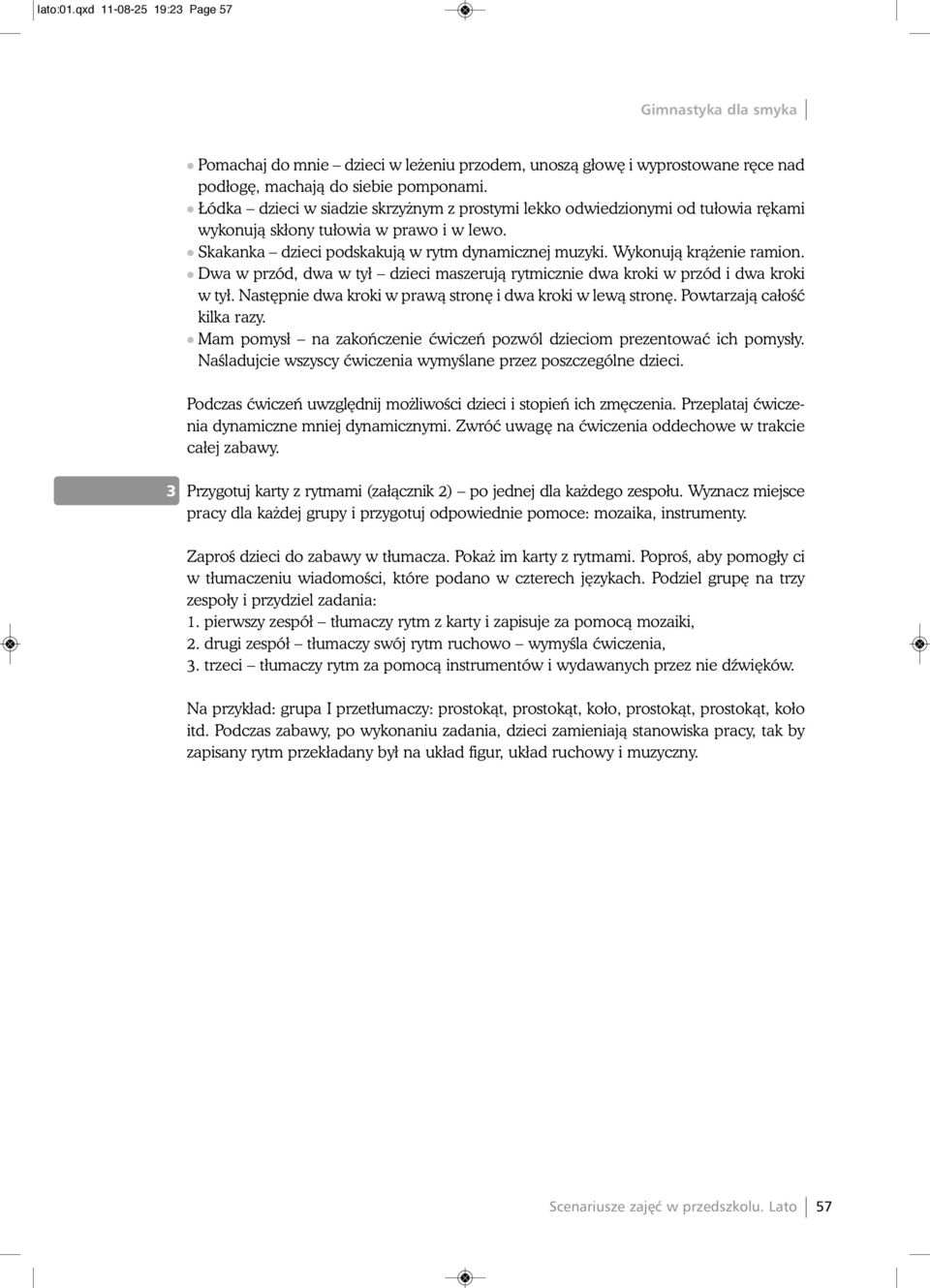 Wykonujà krà enie ramion. l Dwa w przód, dwa w tył dzieci maszerujà rytmicznie dwa kroki w przód i dwa kroki w tył. Nast pnie dwa kroki w prawà stron i dwa kroki w lewà stron.