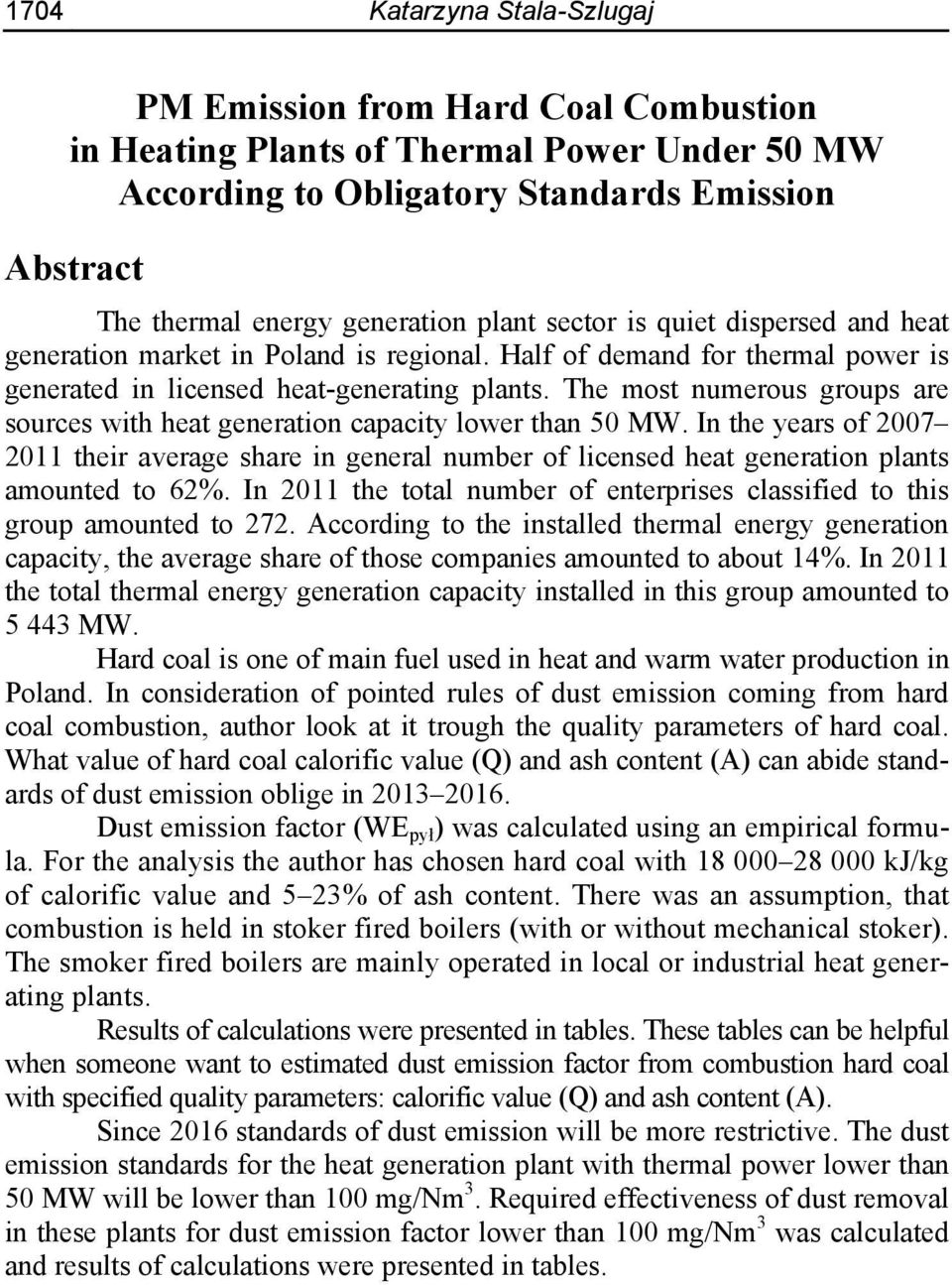 The most numerous groups are sources with heat generation capacity lower than 50 MW. In the years of 2007 2011 their average share in general number of licensed heat generation plants amounted to 62%.
