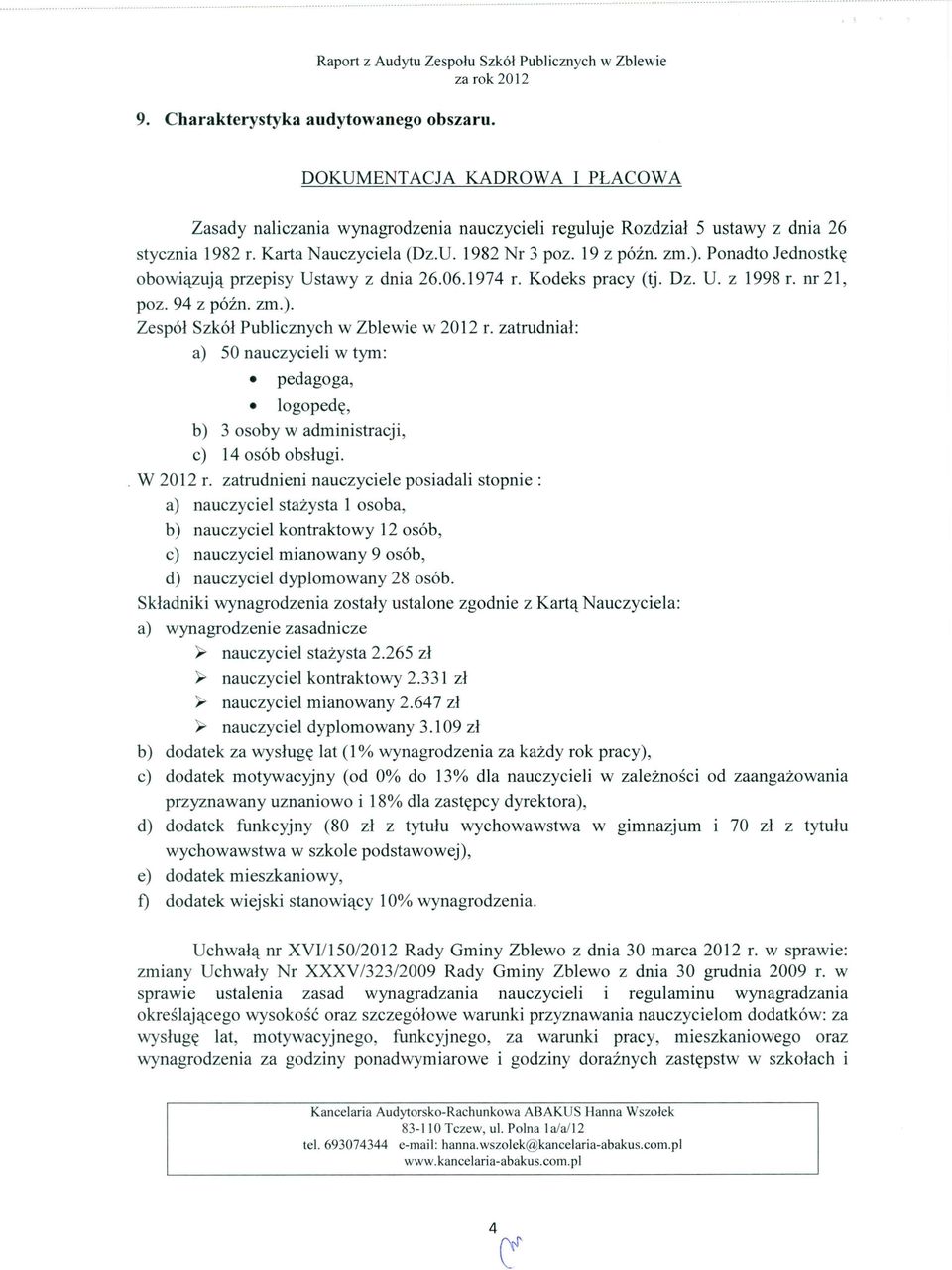 Ponadto Jednostkę obowiązują przepisy Ustawy z dnia 26.06.1974 r. Kodeks pracy (tj. Dz. U. z 1998 r. nr 21, poz. 94 z późno zm.).