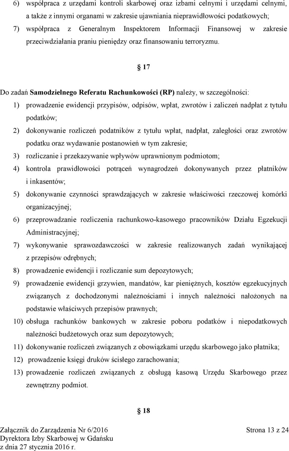 17 Do zadań Samodzielnego Referatu Rachunkowości (RP) należy, w szczególności: 1) prowadzenie ewidencji przypisów, odpisów, wpłat, zwrotów i zaliczeń nadpłat z tytułu podatków; 2) dokonywanie