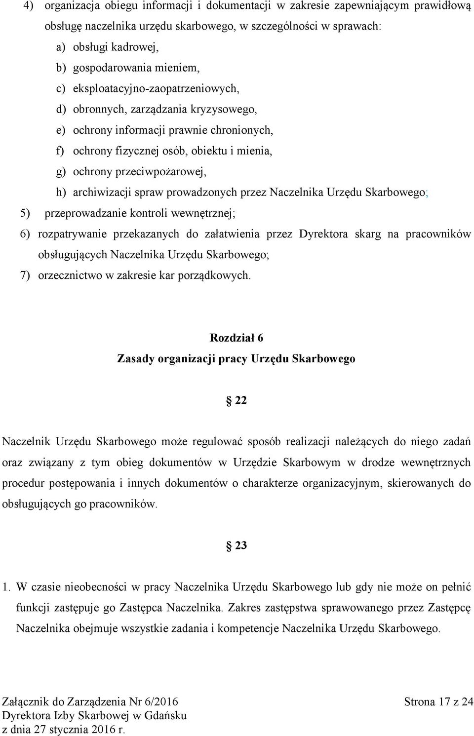 archiwizacji spraw prowadzonych przez Naczelnika Urzędu Skarbowego; 5) przeprowadzanie kontroli wewnętrznej; 6) rozpatrywanie przekazanych do załatwienia przez Dyrektora skarg na pracowników