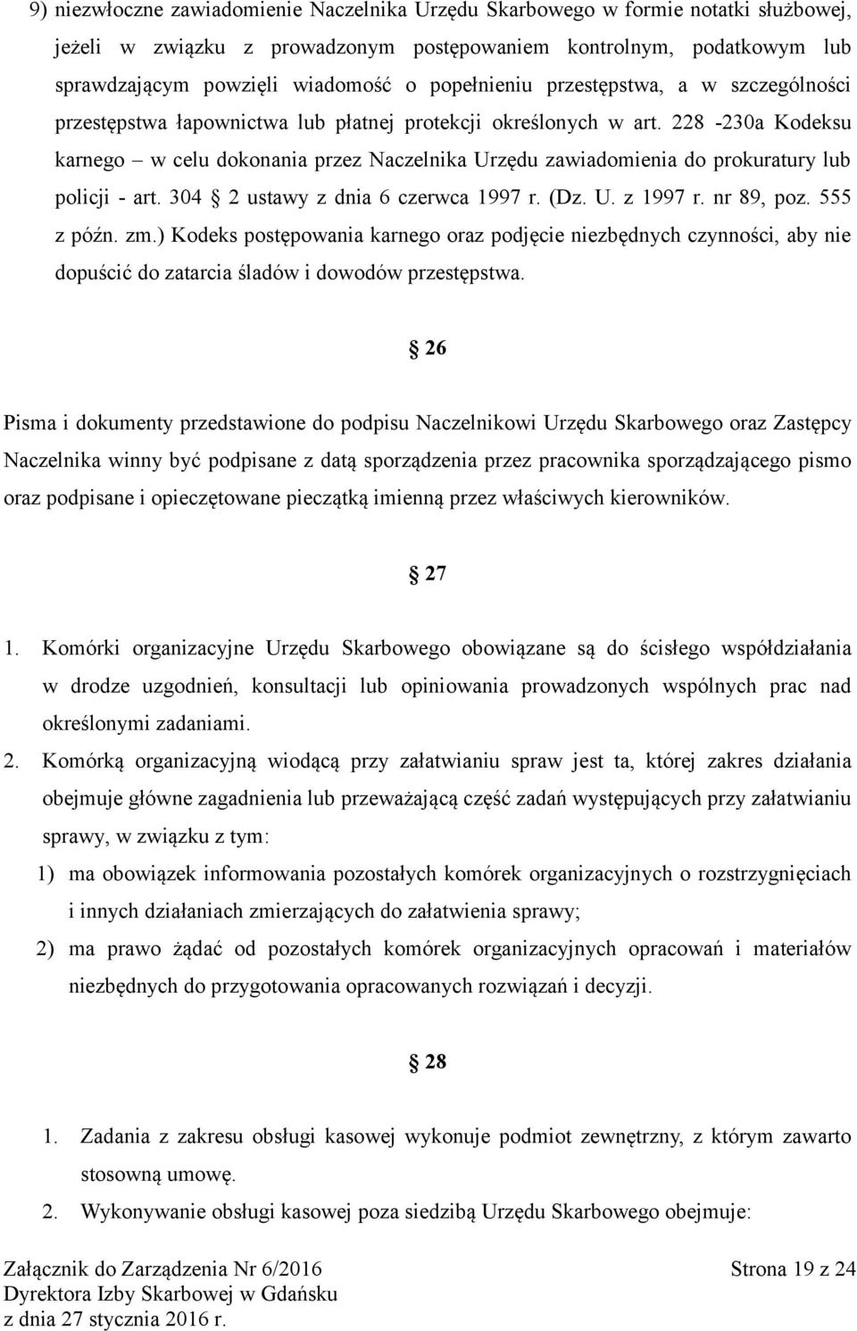 228-230a Kodeksu karnego w celu dokonania przez Naczelnika Urzędu zawiadomienia do prokuratury lub policji - art. 304 2 ustawy z dnia 6 czerwca 1997 r. (Dz. U. z 1997 r. nr 89, poz. 555 z późn. zm.