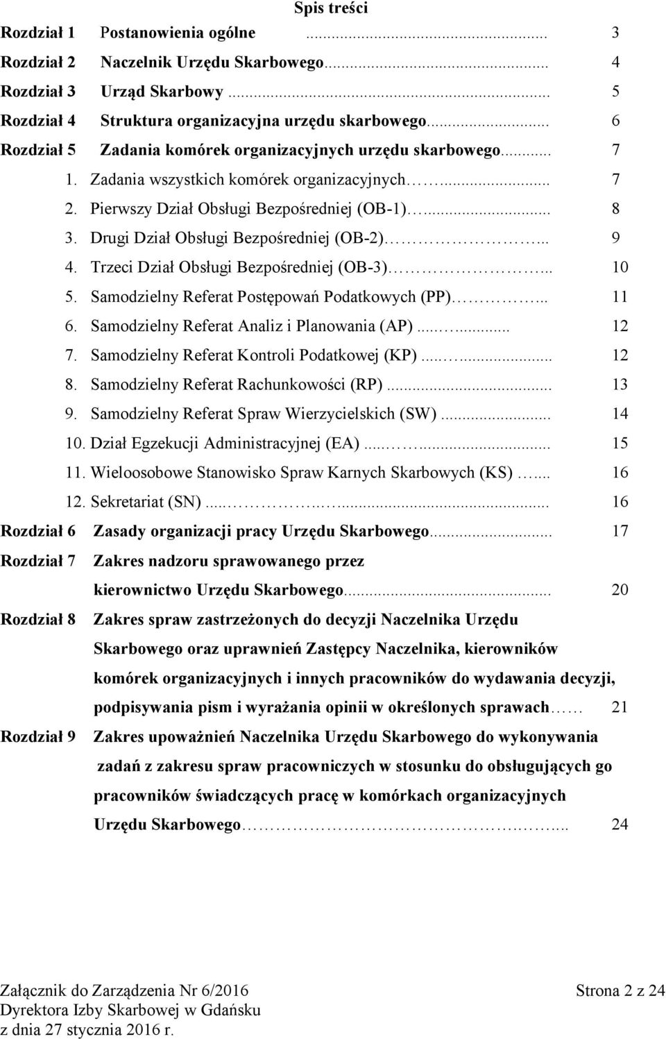 Drugi Dział Obsługi Bezpośredniej (OB-2)... 9 4. Trzeci Dział Obsługi Bezpośredniej (OB-3)... 10 5. Samodzielny Referat Postępowań Podatkowych (PP)... 11 6.