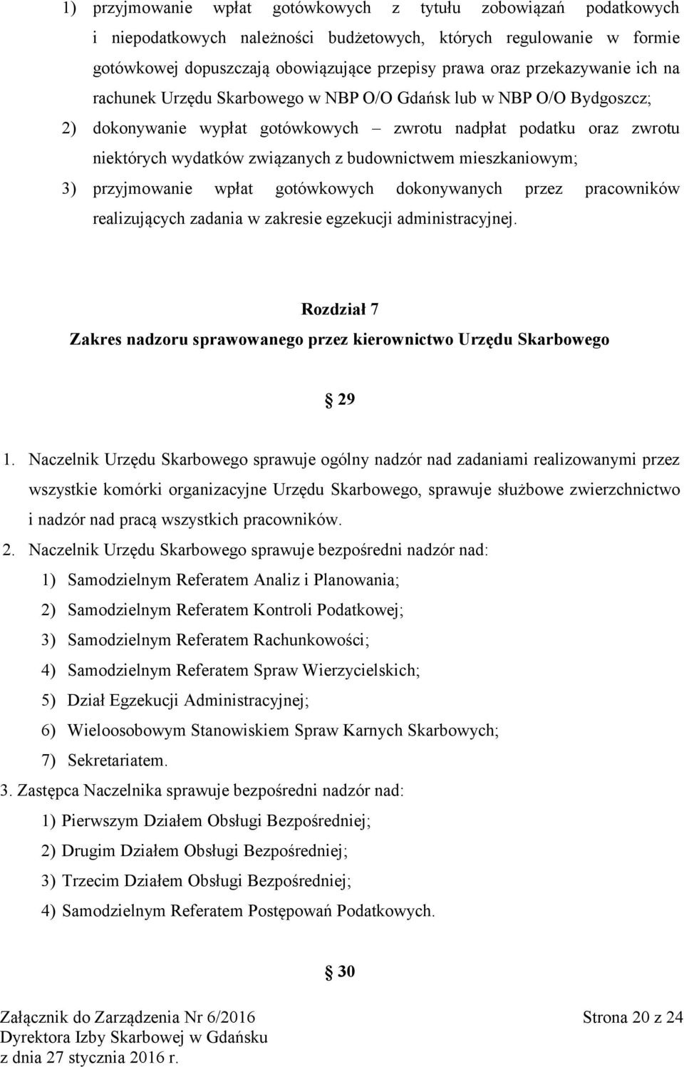 budownictwem mieszkaniowym; 3) przyjmowanie wpłat gotówkowych dokonywanych przez pracowników realizujących zadania w zakresie egzekucji administracyjnej.