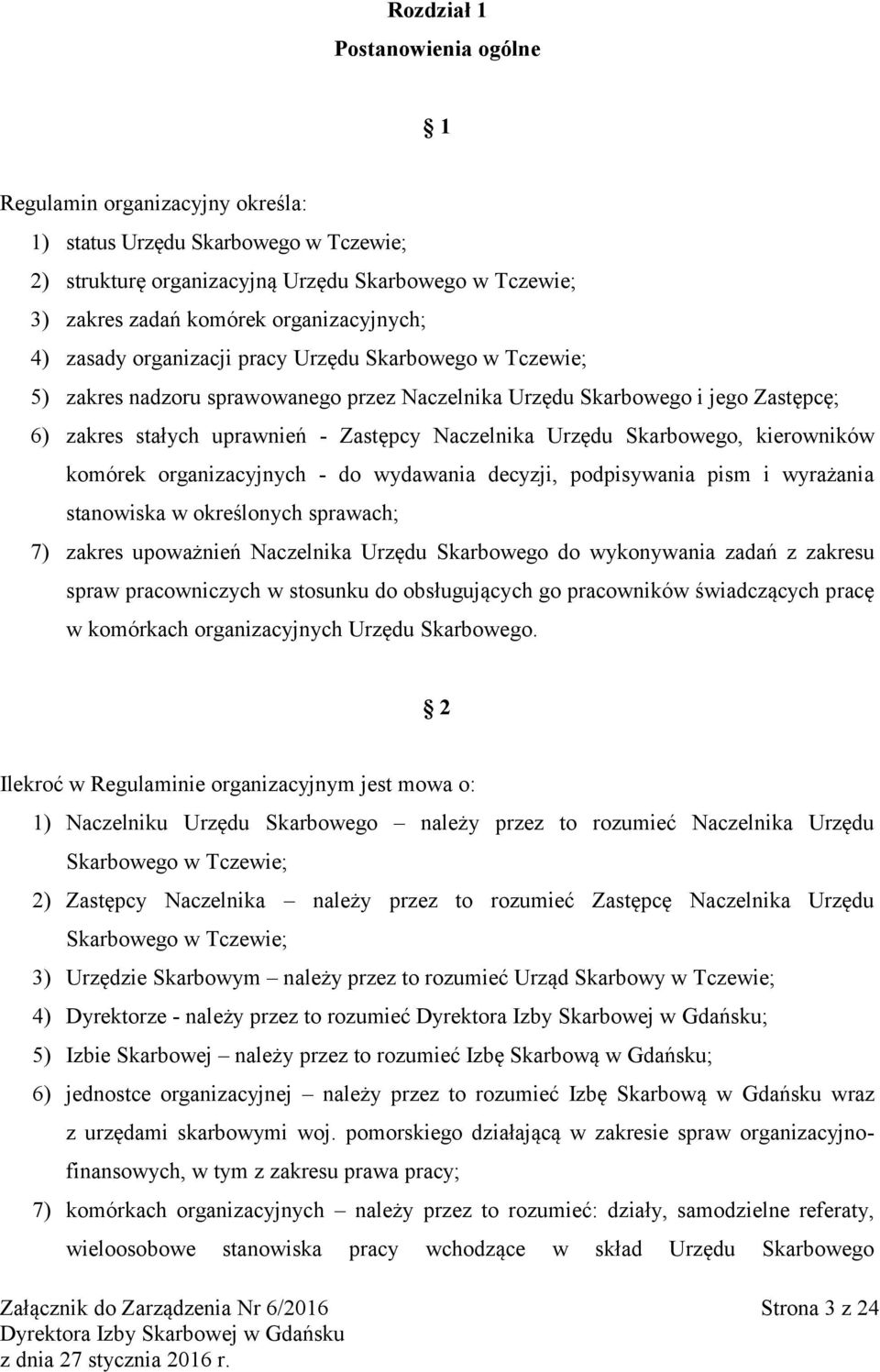 Naczelnika Urzędu Skarbowego, kierowników komórek organizacyjnych - do wydawania decyzji, podpisywania pism i wyrażania stanowiska w określonych sprawach; 7) zakres upoważnień Naczelnika Urzędu