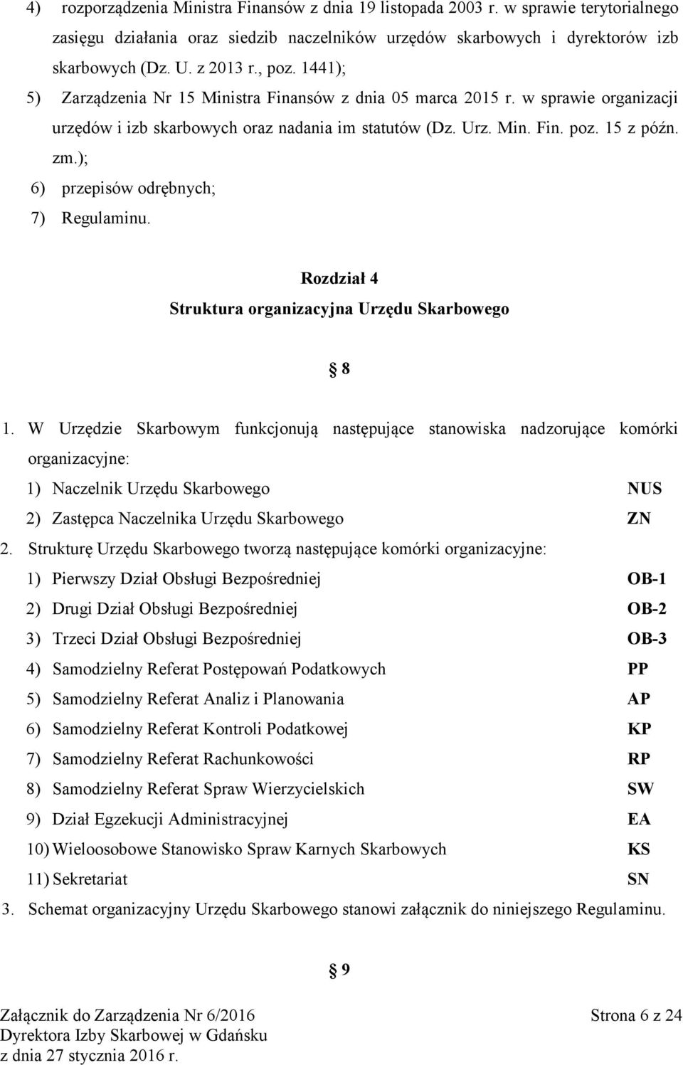 ); 6) przepisów odrębnych; 7) Regulaminu. Rozdział 4 Struktura organizacyjna Urzędu Skarbowego 8 1.
