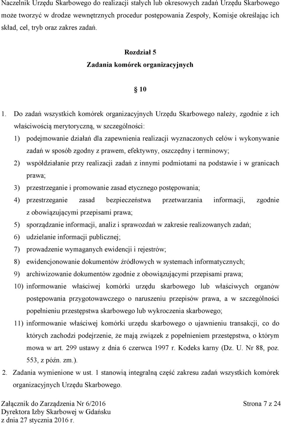 Do zadań wszystkich komórek organizacyjnych Urzędu Skarbowego należy, zgodnie z ich właściwością merytoryczną, w szczególności: 1) podejmowanie działań dla zapewnienia realizacji wyznaczonych celów i