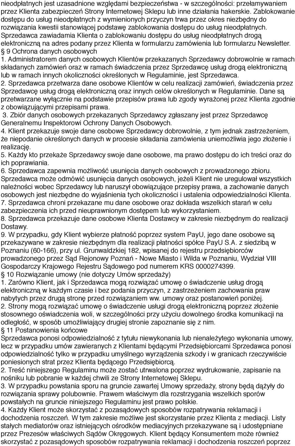 Sprzedawca zawiadamia Klienta o zablokowaniu dostępu do usług nieodpłatnych drogą elektroniczną na adres podany przez Klienta w formularzu zamówienia lub formularzu Newsletter.