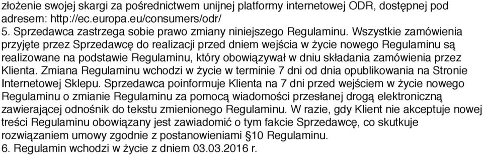 Klienta. Zmiana Regulaminu wchodzi w życie w terminie 7 dni od dnia opublikowania na Stronie Internetowej Sklepu.