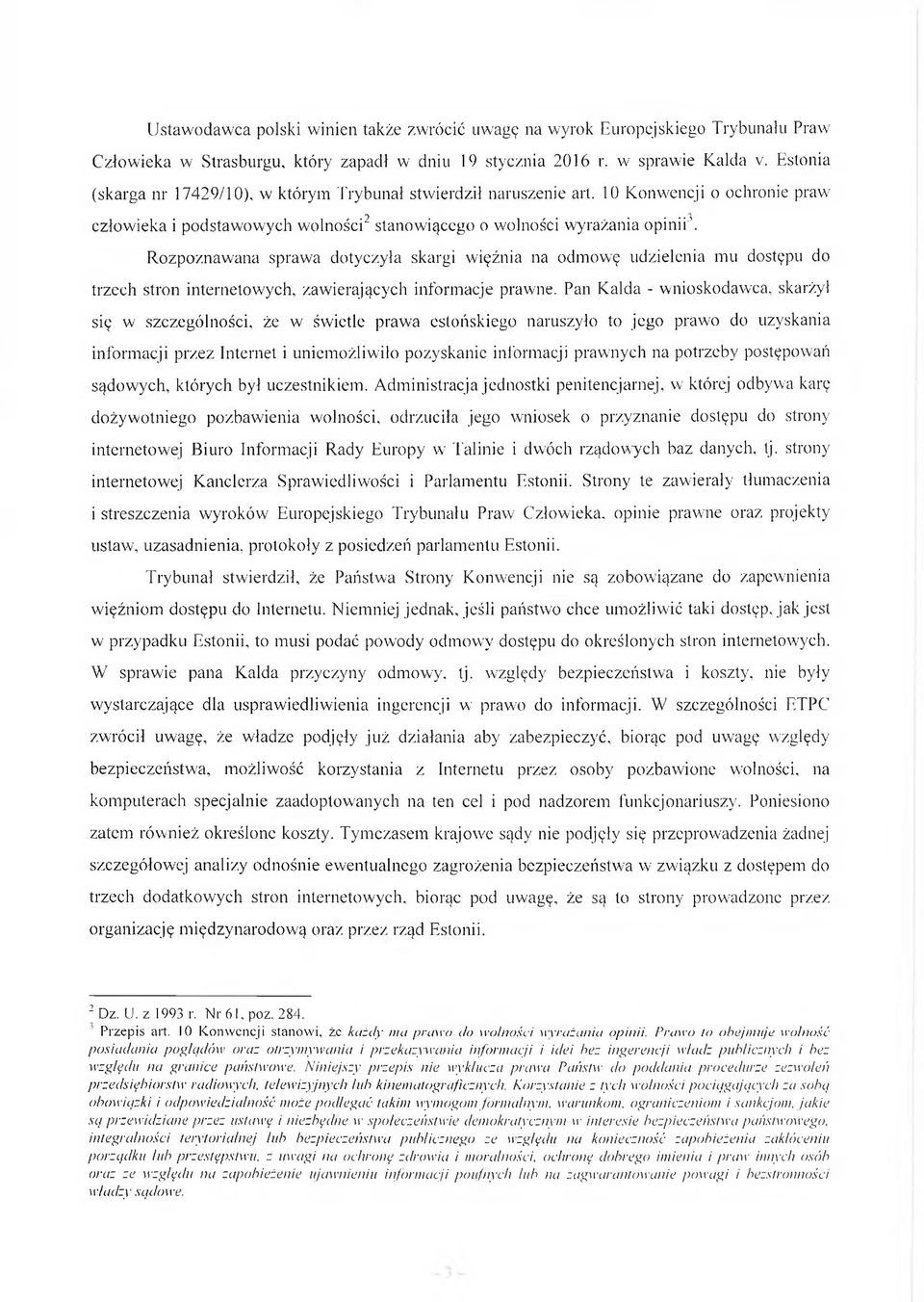 10 Konwencji o ochronie praw człowieka i podstaw ow ych w olności2 stanowiącego o wolności wyrażania opinii \ Rozpoznawana sprawa dotyczyła skargi więźnia na odmowę udzielenia mu dostępu do trzech