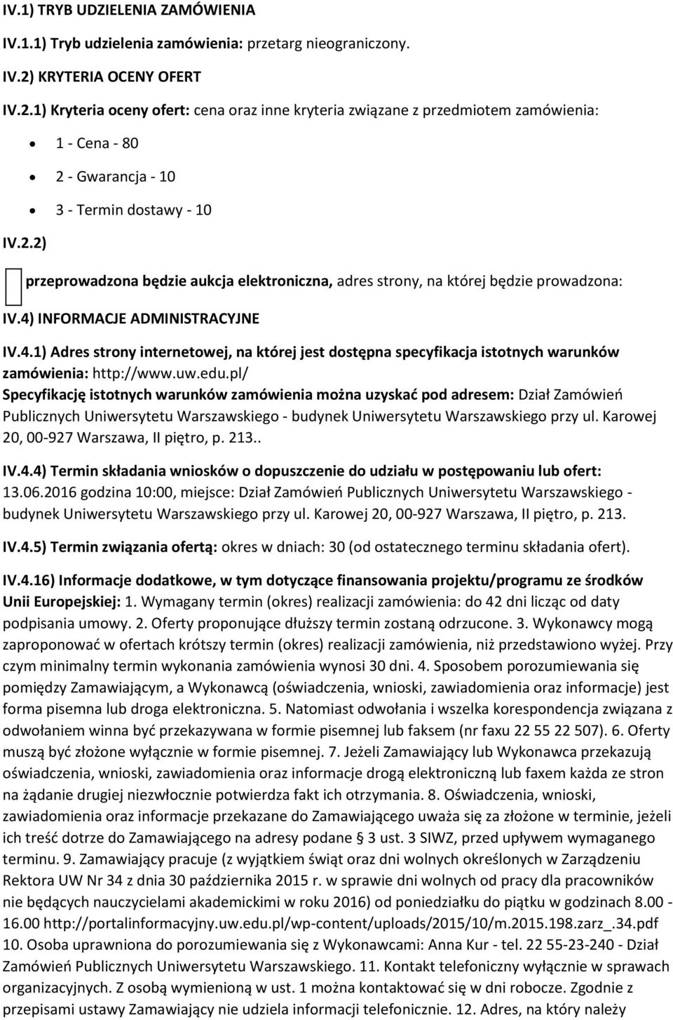 INFORMACJE ADMINISTRACYJNE IV.4.1) Adres strony internetowej, na której jest dostępna specyfikacja istotnych warunków zamówienia: http://www.uw.edu.